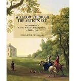 Wicklow through the artist's eye : an exploration of County Wicklow's historic gardens, c.1660-c.1960