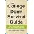 The College Dorm Survival Guide: How to Survive and Thrive in Your New Home Away from Home