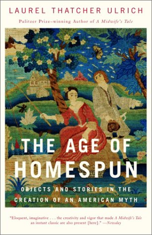 The Age of Homespun: Objects and Stories in the Creation of an American Myth (Vintage)