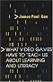 What Video Games Have to Teach Us About Learning and Literacy What Video Games Have to Teach Us About Learning and Literacy