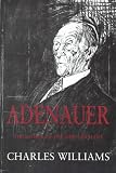 Adenauer: The Father of the New Germany (0316852988) by Williams, Charles