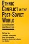 Ethnic Conflict in the Post-Soviet World: Case Studies and Analysis