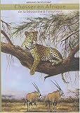 Chasser en Afrique : De la b�cassine � l'�l�phant