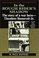 In the Roughrider's Shadow: The Story of Theodore Roosevelt Jr. -- War Hero