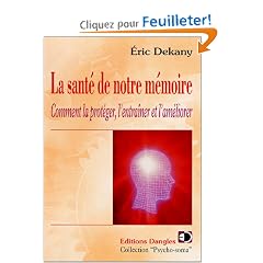 La Sant� de notre m�moire : Comment la prot�ger, l'entra�ner et l'am�liorer