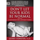 Don't Let Your Kids Be Normal: A Partnership for aby Ph. D. Gerry Fewster