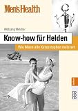 Know-how f&uuml;r Helden - Wie Mann alle Katastrophen meistert - Wolfgang Melcher