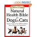 Natural Health Bible for Dogs & Cats : Your A-Z Guide to Over 200 Conditions, Herbs, Vitamins, and Supplements