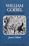 William Goebel: The Politics of Wrath (Kentucky Bicentennial Bookshelf)