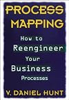 Process Mapping: How to Reengineer Your Business Processes