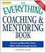 Everything Coaching and Mentoring Book: How to increase productivity, foster talent, and encourage success (Everything (Business & Personal Finance))