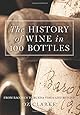 The History of Wine in 100 Bottles: From Bacchus to Bordeaux and Beyond