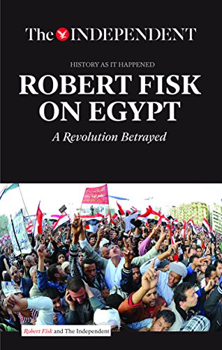 ROBERT FISK ON EGYPT: A Revolution Betrayed, by Robert Fisk
