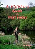 A Flyfisher`s Guide to the Teifi Valley
