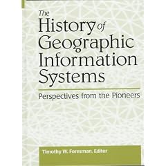 The History of GIS (Geographic Information Systems) (Prentice Hall Series in Geographic Information Science)