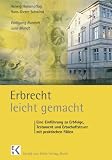 Erbrecht leicht gemacht: Eine Einführung zu Erbfolge, Testament und Erbschaftsteuer mit praktischen Fällen