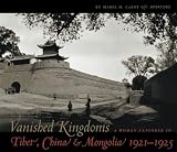 Vanished Kingdoms: A Woman Explorer in Tibet, China, and Mongolia 1921-1925 Mabel Cabot