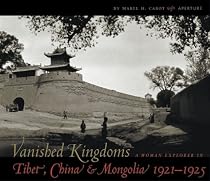 Vanished Kingdoms: A Woman Explorer in Tibet, china and Mongolia 1921-1925