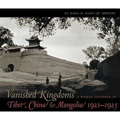Vanished Kingdoms: A Woman Explorer in Tibet, China and Mongolia 1921-1925