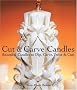 Cut & Carve Candles: Beautiful Candles to Dip, Carve, Twist & Curl