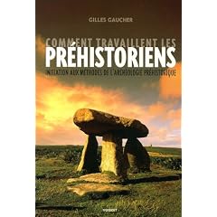 Comment travaillent les pr�historiens : Initiation aux m�thodes de l'arch�ologie pr�historique
