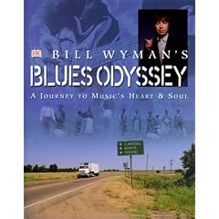 Bill Wyman's Blues Odyssey: A Journey to Music's Heart and Soul