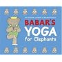 Babar's Yoga for Elephants (Babar (Harry N. Abrams))