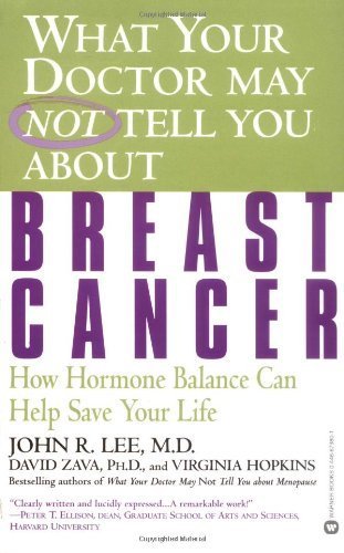 what your doctor may not tell you abouttm breast cancer how hormone balance can help save your life paperback