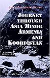 Journey through Asia Minor, Armenia, and Koordistan, in the Years 1813 and 1814: With Remarks on the Marches of Alexander, and Retreat of the Ten Thousand