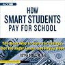 How Smart Students Pay for School: The Best Way to Save for College, Get the Right Loans, and Repay Debt