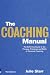 The Coaching Manual: the Definitive Guide to the Process, Principles and Skills of Personal Coaching The Coaching Manual: the Definitive Guide to the Process, Principles and Skills of Personal Coaching
