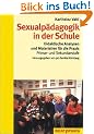 Sexualp�dagogik in der Schule: Didaktische Analysen und Materialien f�r die Praxis. Primar- und Sekundarstufe (Beltz Praxis)
