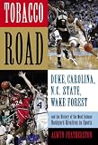 Tobacco Road: Duke, Carolina, N.C. State, Wake Forest, and the History of the Most Intense Backyard Rivalries in Sports