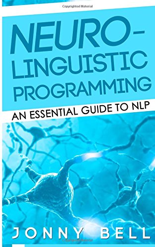 neuro linguistic programming an essential guide to nlp a personalized guide to reach self fulfillment volume 1