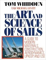 The Art and Science of Sails: A Guide to Modern Materials, Construction, Aerodynamics, Upkeep, and Use The Art and Science of Sails: A Guide to Modern Materials, Construction, Aerodynamics, Upkeep, and Use