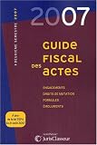 Guide fiscal des actes : A jour de la loi TEPA du 21 août 2007