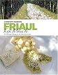 Das Friaul-Kochbuch: Die 150 besten Rezepte von den Alpen bis zur Adria