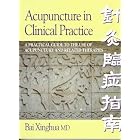 Acupuncture in Clinical Practice: A Practical Guide to the Use of Acupuncture and Related... by  Bai Xinghua and Xinghua Bai