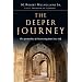 The Deeper Journey: The Spirituality of Discovering Your True Self