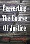 Perverting the Course of Justice