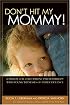 Don't Hit My Mommy: A Manual For Child-parent Psychotherapy With Young Witnesses Of Family Violence