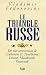 Le triangle russe: Les vies amoureuses de Catherine II, Pouchkine, Lenine, Maiakovski, Pasternak