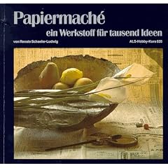 Papiermache: Ein Werkstoff f�r tausend Ideen