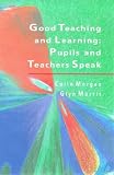 Good Teaching and Learning: Pupils and Teachers Speak