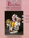 Porzellan von Meißen bis zur Gegenwart. Fakten, Preise, Trends