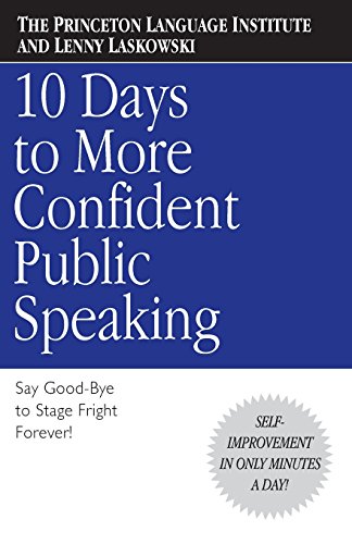 10 Days to More Confident Public Speaking, by The Princeton Language Institute, Lenny Laskowski