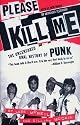 Please Kill Me : The Uncensored Oral History of Punk