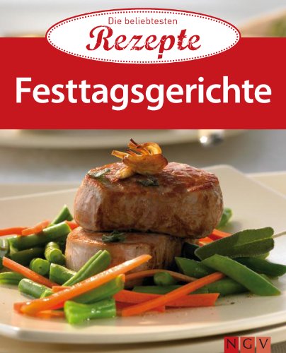 Festtagsgerichte: Die beliebtesten Rezepte (German Edition)