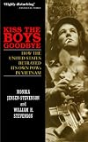 Kiss The Boys Goodbye: How the United States Betrayed its own POWs in Vietnam