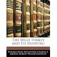 The Wild Turkey and Its Hunting